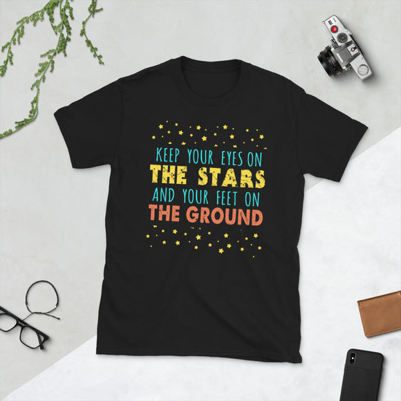 2_69 - Keep your eyes on the stars and your feet on the ground - Short-Sleeve Unisex T-Shirt