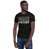 6_2 - Behind every great man there is a mother - Short-Sleeve Unisex T-Shirt