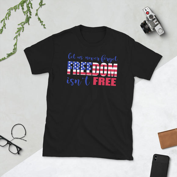 14 - Let us never forget, freedom isn't free - Short-Sleeve Unisex T-Shirt