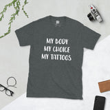 "My Body, My Choice, My Tattoos" - Short-Sleeve Unisex T-Shirt