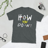 1_64 - How you doin'? - Short-Sleeve Unisex T-Shirt