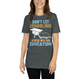 2_52 - Don't let schooling interfere with your education - Short-Sleeve Unisex T-Shirt