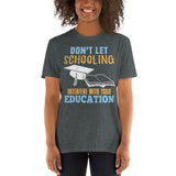 2_52 - Don't let schooling interfere with your education - Short-Sleeve Unisex T-Shirt