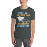 2_52 - Don't let schooling interfere with your education - Short-Sleeve Unisex T-Shirt