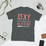 2_116 - Sexy isn't a shape, it's an attitude - Short-Sleeve Unisex T-Shirt