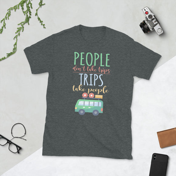 2_262 - People don't take trips, trips take people - Short-Sleeve Unisex T-Shirt
