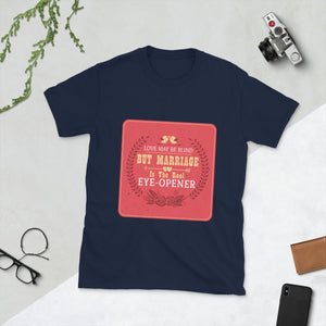 3_122 - Love may be blind, but marriage is the real eye opener - Short-Sleeve Unisex T-Shirt