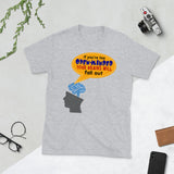 5_107 - If you're too open-minded your brains will fall out - Short-Sleeve Unisex T-Shirt