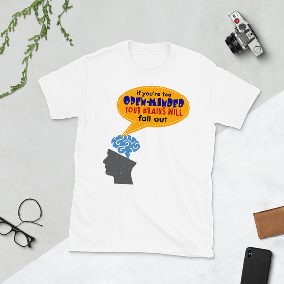 5_107 - If you're too open-minded your brains will fall out - Short-Sleeve Unisex T-Shirt