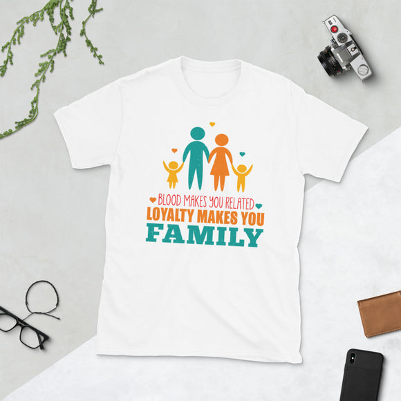 3_144 - Blood makes you related, loyalty makes you family - Short-Sleeve Unisex T-Shirt