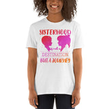 4_11 - Sisterhood is not a destination, but a journey - Short-Sleeve Unisex T-Shirt