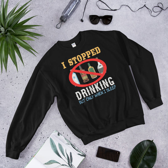 3_260 - I stopped drinking, but only when I sleep - Unisex Sweatshirt