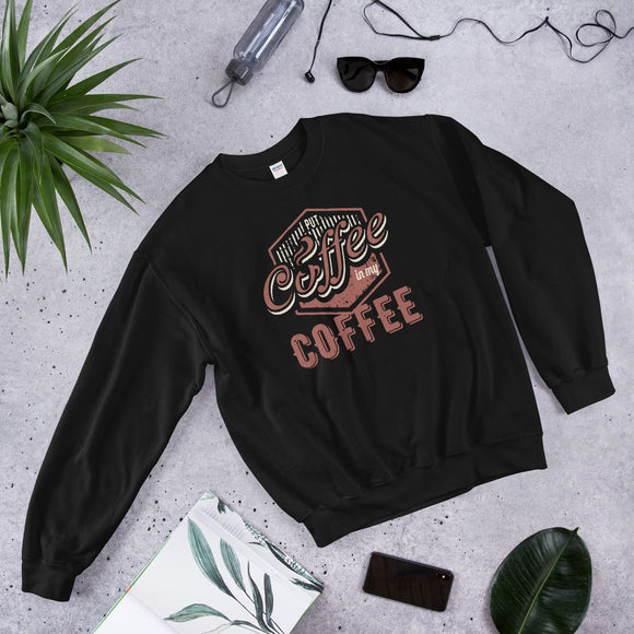 2_201 - Put coffee in my coffee - Unisex Sweatshirt