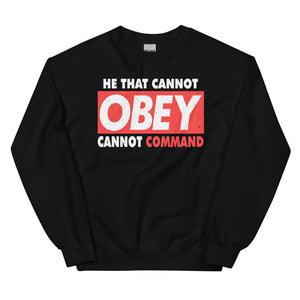 2_240 - He that cannot obey, cannot command - Unisex Sweatshirt