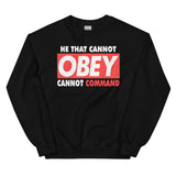 2_240 - He that cannot obey, cannot command - Unisex Sweatshirt