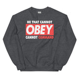 2_240 - He that cannot obey, cannot command - Unisex Sweatshirt