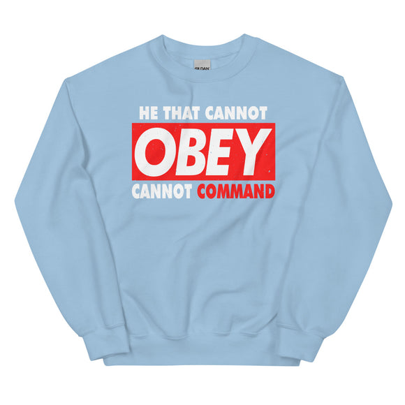 2_240 - He that cannot obey, cannot command - Unisex Sweatshirt