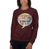 7_188 - If we thank God for the good things, there wouldn't be time to weep over the bad - Unisex Sweatshirt