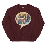 7_188 - If we thank God for the good things, there wouldn't be time to weep over the bad - Unisex Sweatshirt