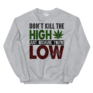 2_124 - Don't kill the high just because you're low - Unisex Sweatshirt