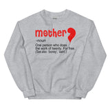 20 - Mother "noun" one person who does the work of twenty, for free - Unisex Sweatshirt