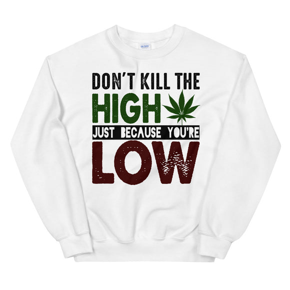 2_124 - Don't kill the high just because you're low - Unisex Sweatshirt
