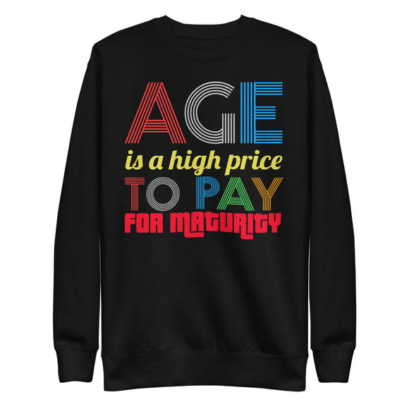 4_162 - Age is a high price to pay for maturity - Unisex Fleece Pullover