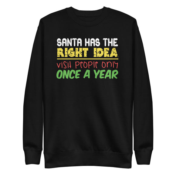 51 - Santa has the right idea visit people only once a year - Unisex Fleece Pullover