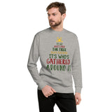 36 - It's not what's under the tree that matters it's whose gathered around it - Unisex Fleece Pullover