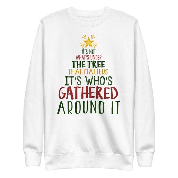36 - It's not what's under the tree that matters it's whose gathered around it - Unisex Fleece Pullover