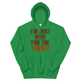 3 - I'm just here for the turkey - Unisex Hoodie