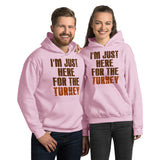 3 - I'm just here for the turkey - Unisex Hoodie