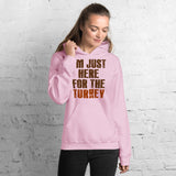 3 - I'm just here for the turkey - Unisex Hoodie