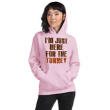 3 - I'm just here for the turkey - Unisex Hoodie