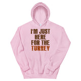 3 - I'm just here for the turkey - Unisex Hoodie