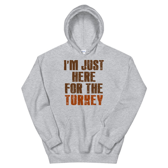 3 - I'm just here for the turkey - Unisex Hoodie