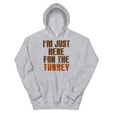 3 - I'm just here for the turkey - Unisex Hoodie