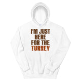 3 - I'm just here for the turkey - Unisex Hoodie