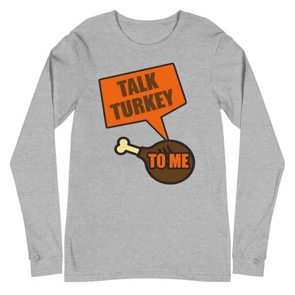 14 - Talk turkey to me - Unisex Long Sleeve Tee