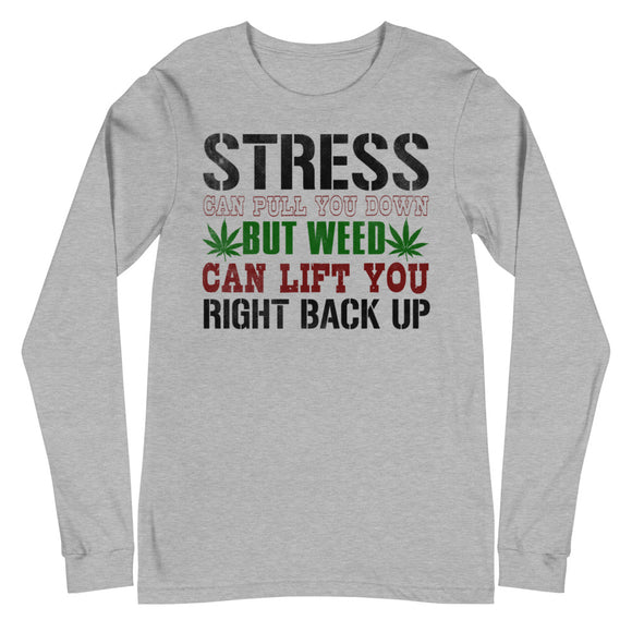 2_131 - Stress can pull you down but weed can lift you right back up - Unisex Long Sleeve Tee