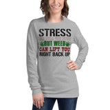 2_131 - Stress can pull you down but weed can lift you right back up - Unisex Long Sleeve Tee