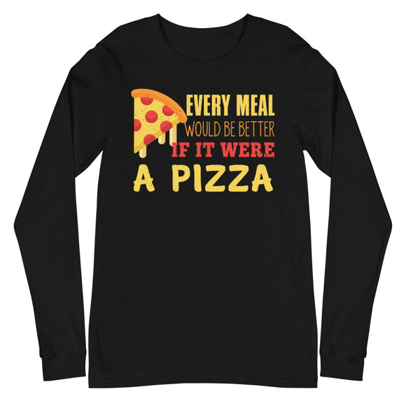 2_159 - Every meal would be better if it were a pizza - Unisex Long Sleeve Tee