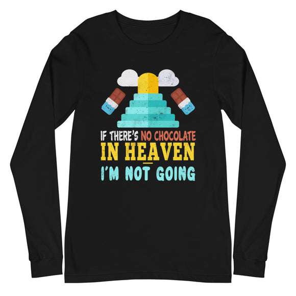 2_207 - If there's no chocolate in heaven I'm not going - Unisex Long Sleeve Tee