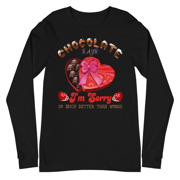 7_40 - Chocolate says I'm sorry so much better than words - Unisex Long Sleeve Tee