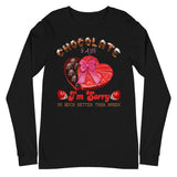 7_40 - Chocolate says I'm sorry so much better than words - Unisex Long Sleeve Tee