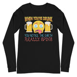 4_192 - When you're drunk, you notice the Earth really spins - Unisex Long Sleeve Tee