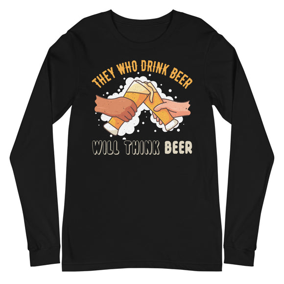 4_248 - They who drink beer, will think beer - Unisex Long Sleeve Tee