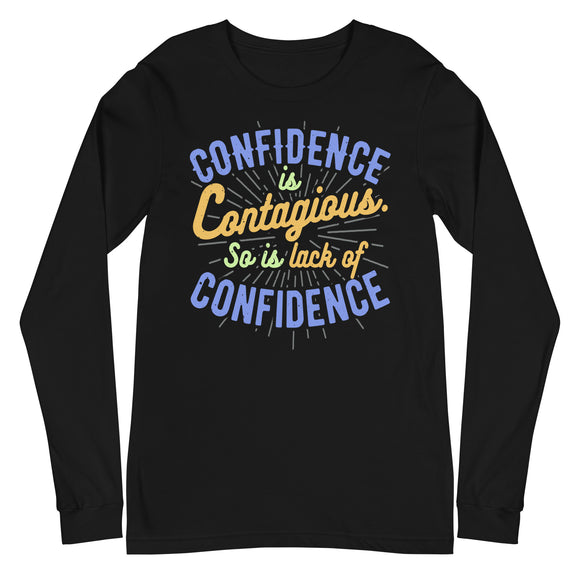 6_31 - Confidence is contagious so is lack of confidence - Unisex Long Sleeve Tee