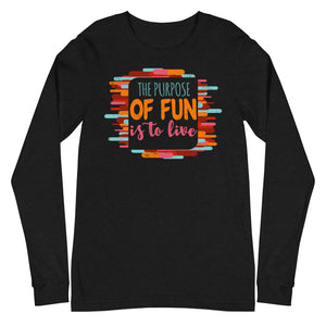 3_231 - The purpose of fun is to live - Unisex Long Sleeve Tee