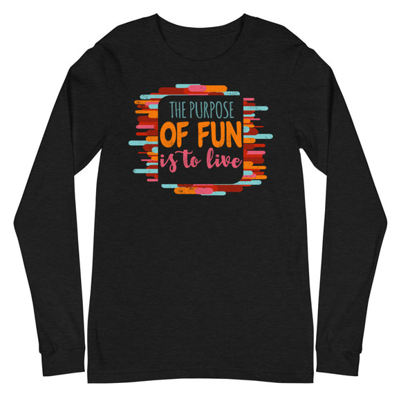 3_231 - The purpose of fun is to live - Unisex Long Sleeve Tee